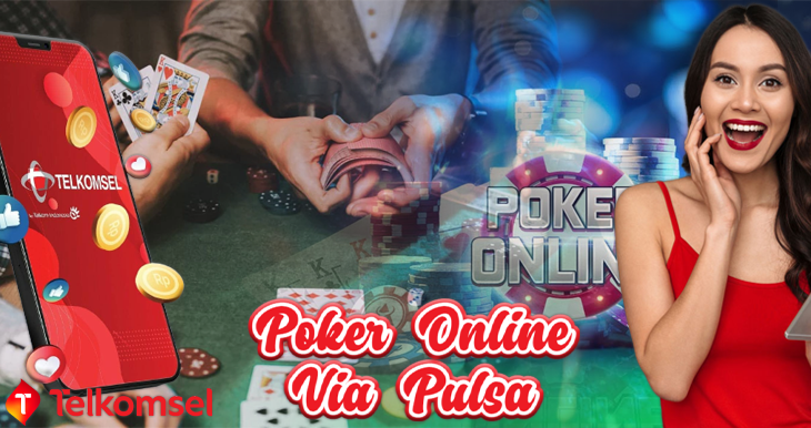 Cukup dengan Pulsa, Judi Poker Online Leluasa Anda Mainkan